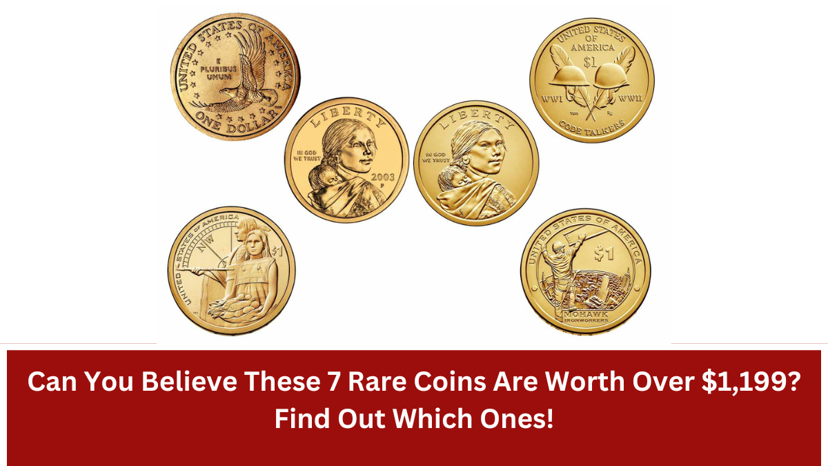 Can You Believe These 7 Rare Coins Are Worth Over $1,199? Find Out Which Ones!