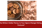 The Million-Dollar Penny: Is Your Spare Change Hiding a Fortune?