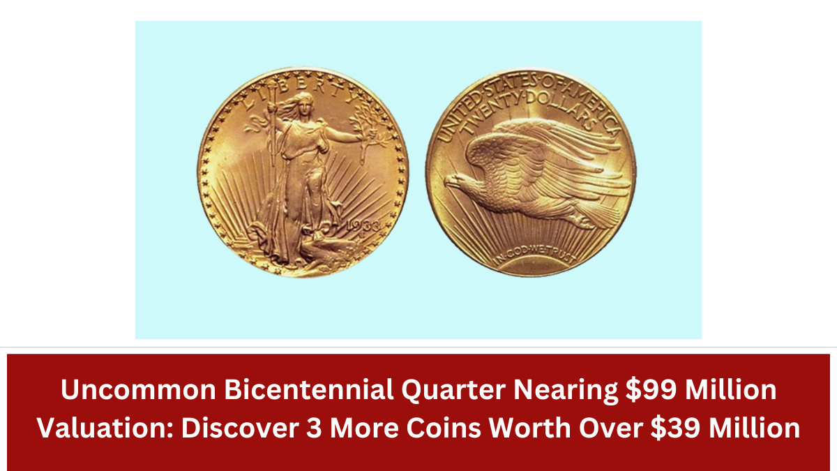 Uncommon Bicentennial Quarter Nearing $99 Million Valuation: Discover 3 More Coins Worth Over $39 Million