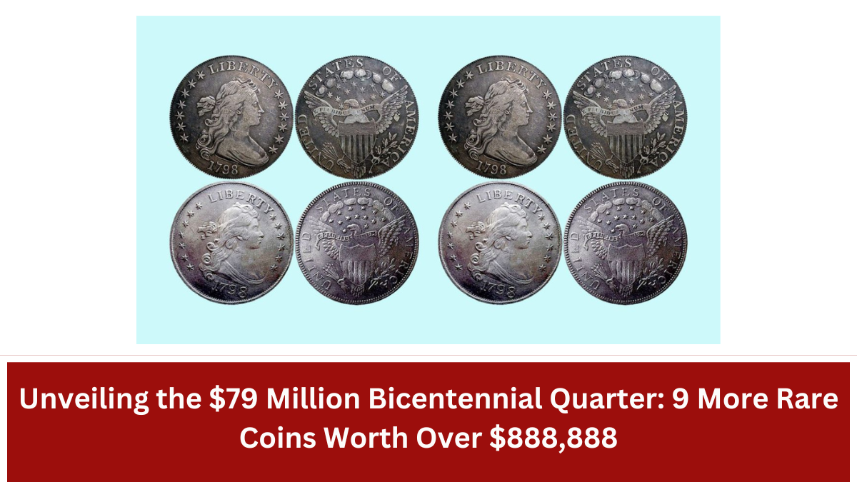 Unveiling the $79 Million Bicentennial Quarter: 9 More Rare Coins Worth Over $888,888